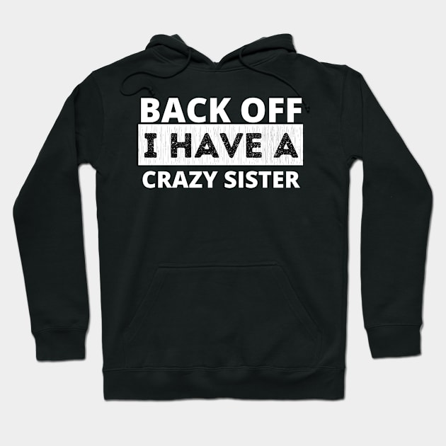 Back Off I Have A Crazy Sister Hoodie by ahmad211